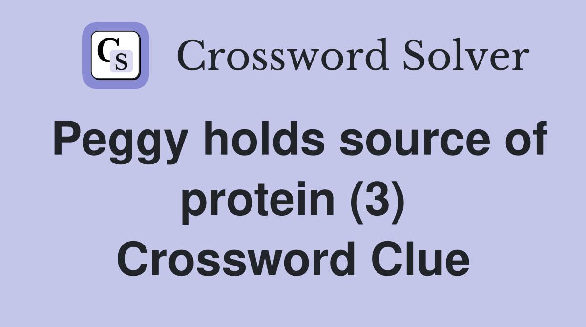 Peggy holds source of protein (3) Crossword Clue