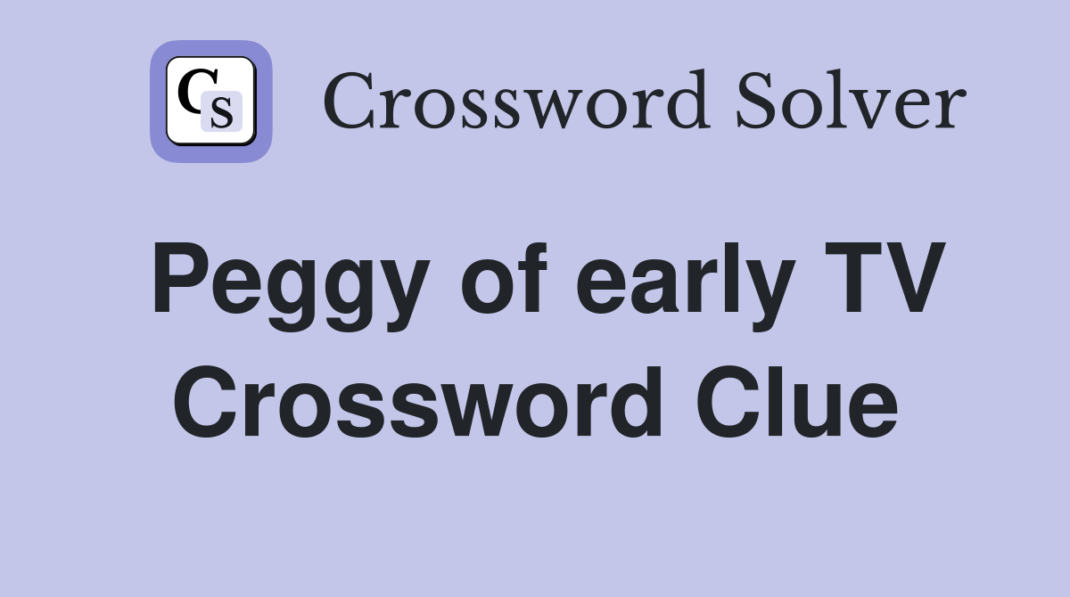 Peggy of early TV Crossword Clue