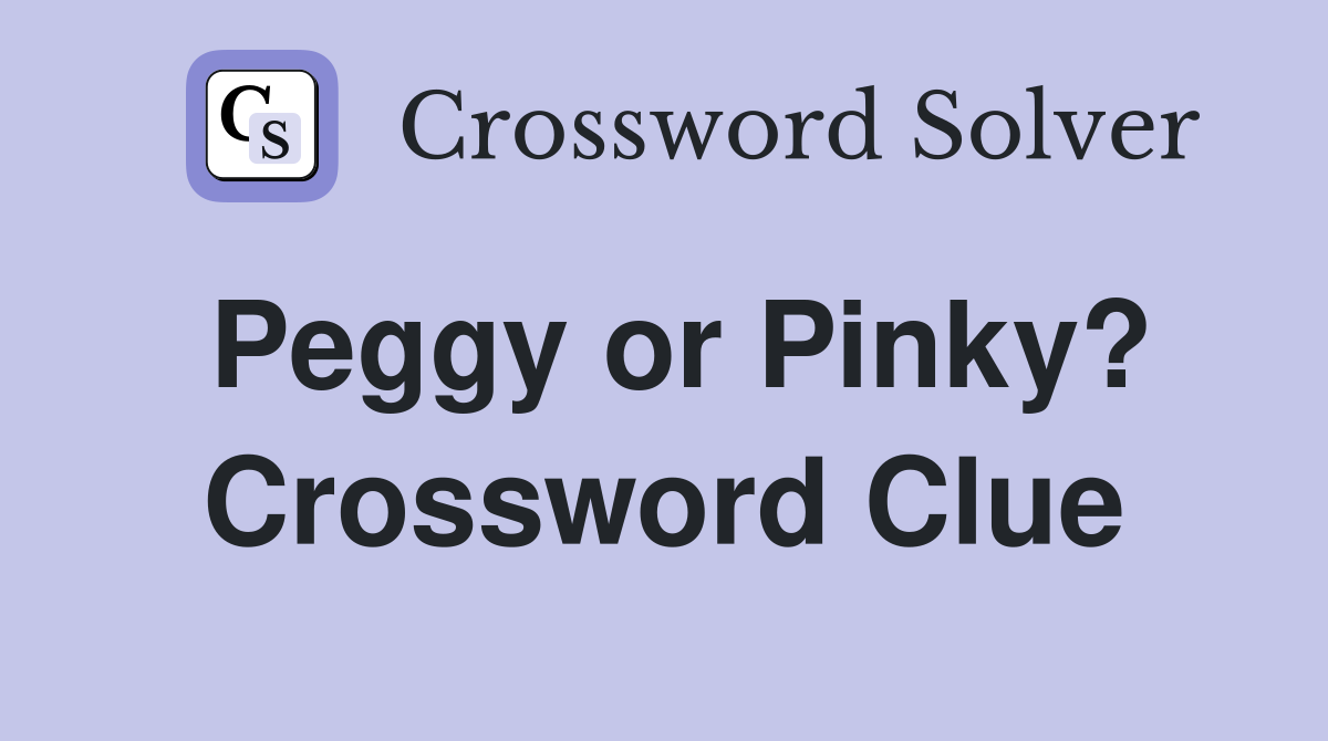 Peggy or Pinky? Crossword Clue