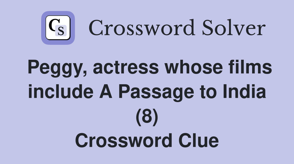 Peggy, actress whose films include A Passage to India (8) Crossword Clue