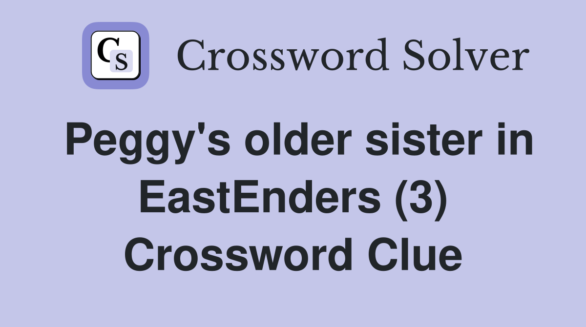 Peggy's older sister in EastEnders (3) Crossword Clue