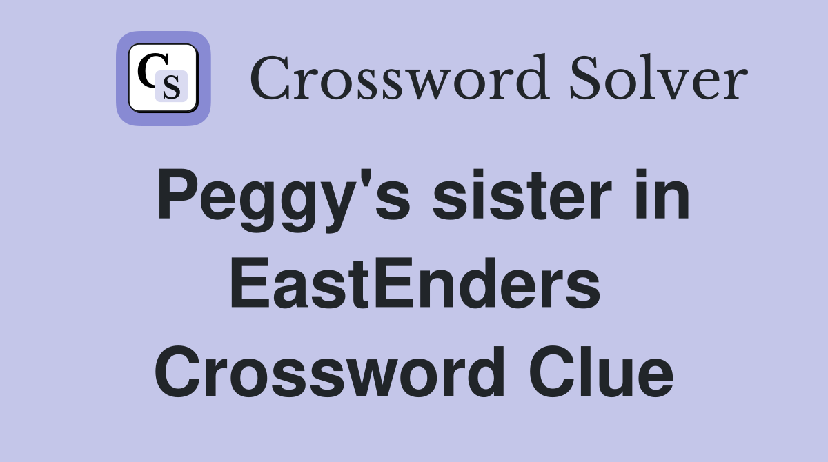 Peggy's sister in EastEnders Crossword Clue