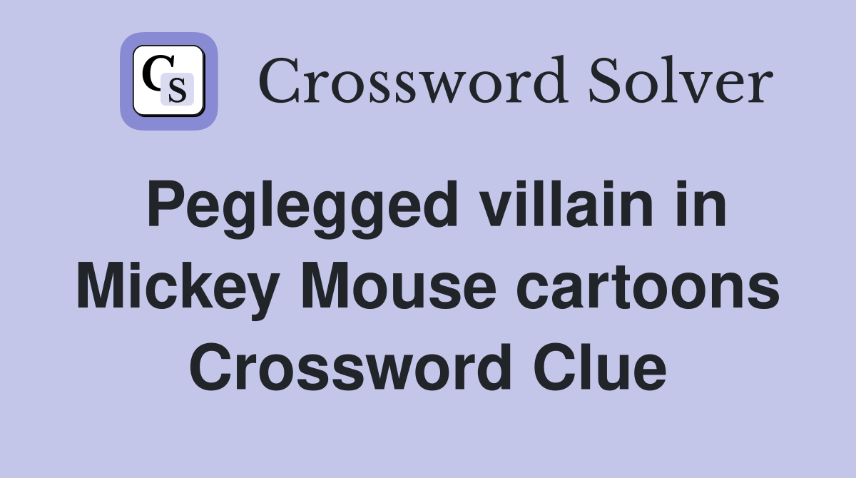 Peglegged villain in Mickey Mouse cartoons Crossword Clue