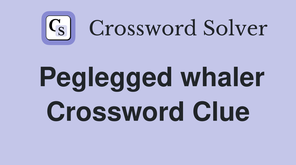 Peglegged whaler Crossword Clue