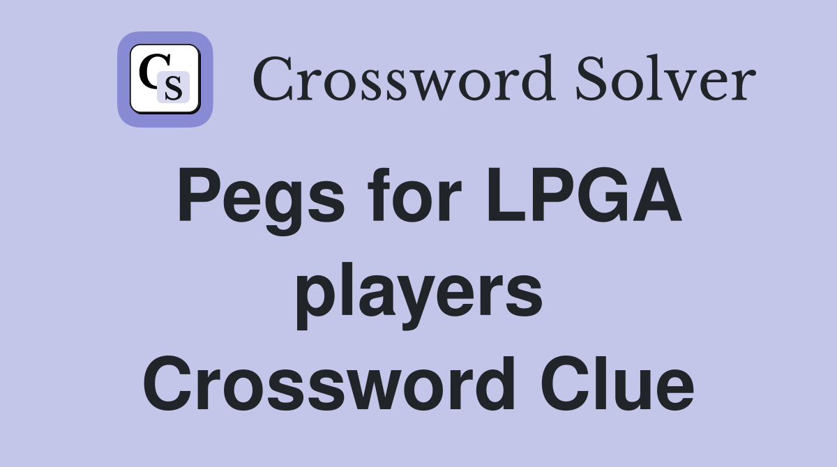Pegs for LPGA players Crossword Clue