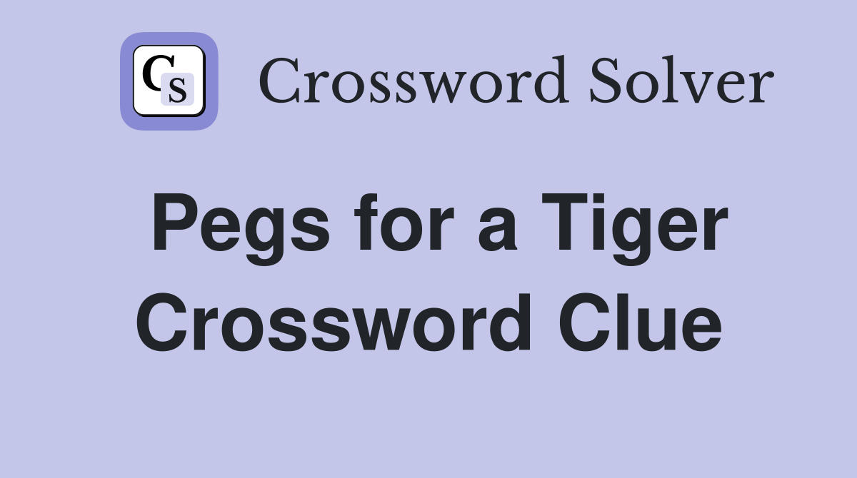Pegs for a Tiger Crossword Clue