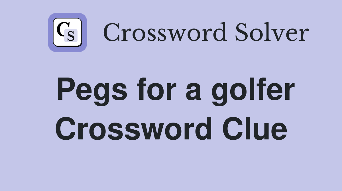 Pegs for a golfer Crossword Clue