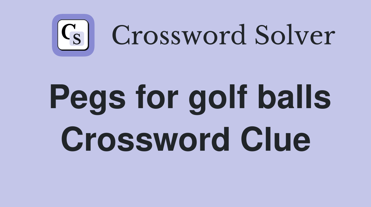 Pegs for golf balls Crossword Clue