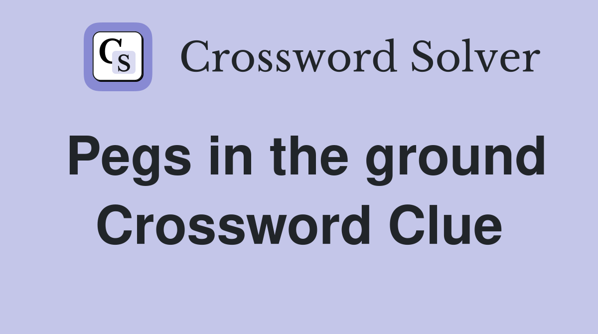 Pegs in the ground Crossword Clue