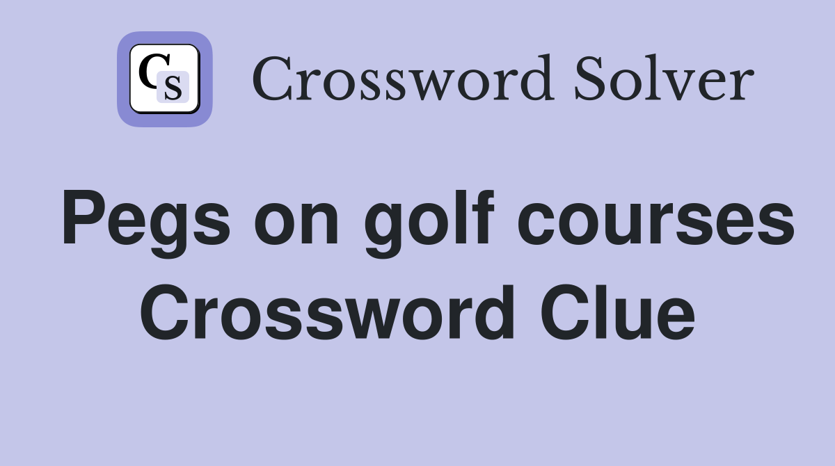 Pegs on golf courses Crossword Clue