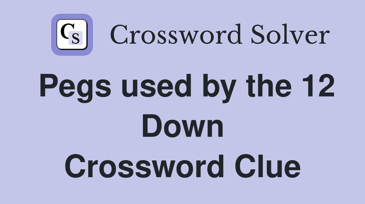Pegs used by the 12 Down Crossword Clue