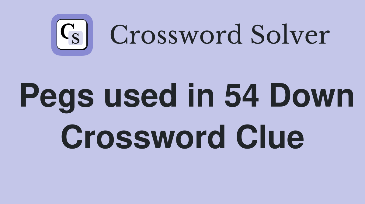 Pegs used in 54 Down Crossword Clue