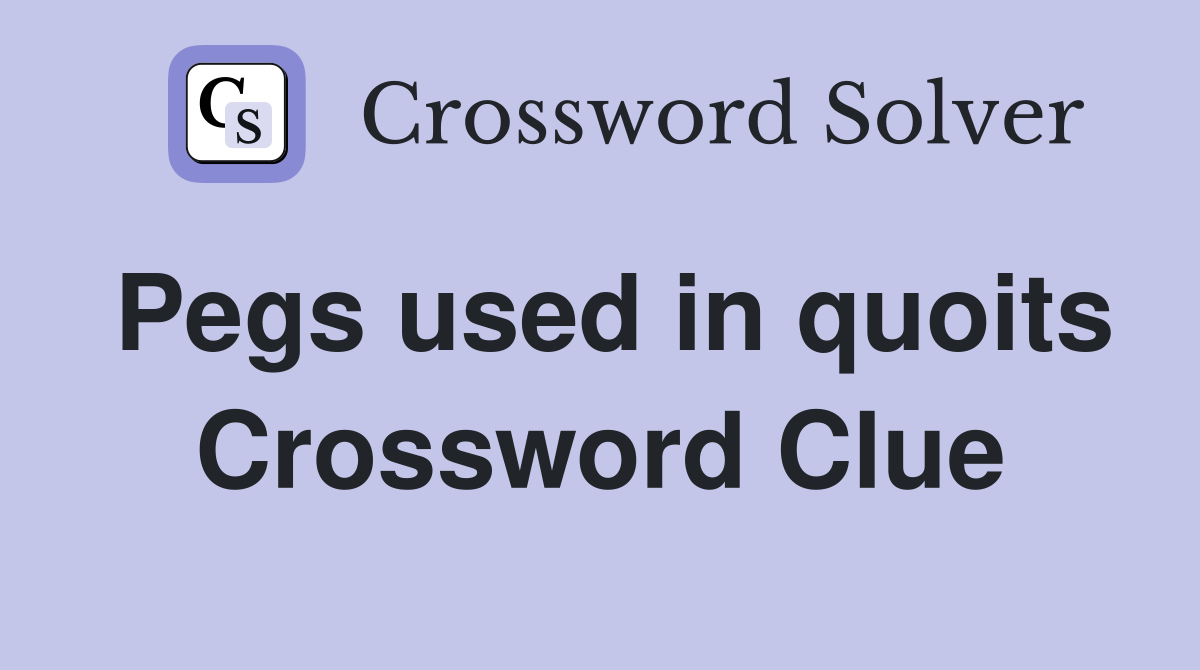 Pegs used in quoits Crossword Clue