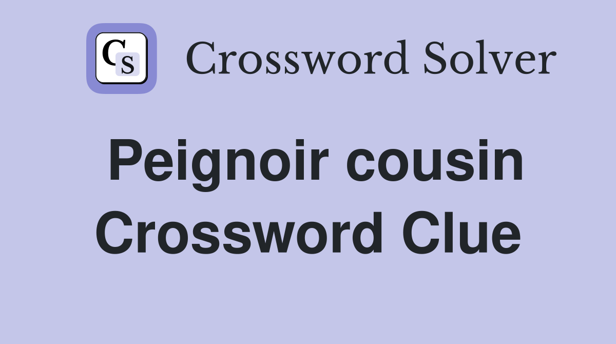 Peignoir cousin Crossword Clue