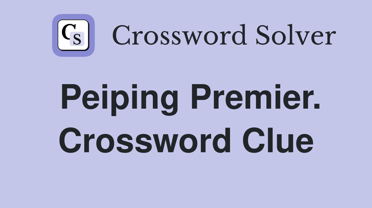 Peiping Premier. Crossword Clue