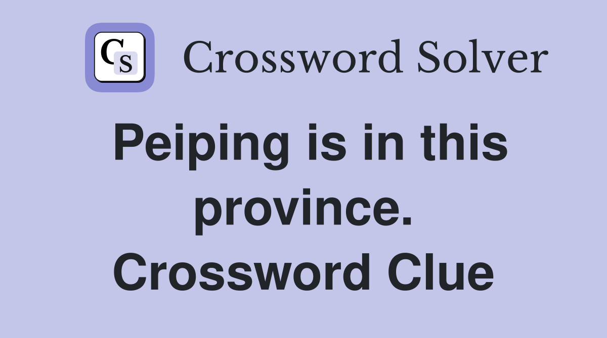 Peiping is in this province. Crossword Clue