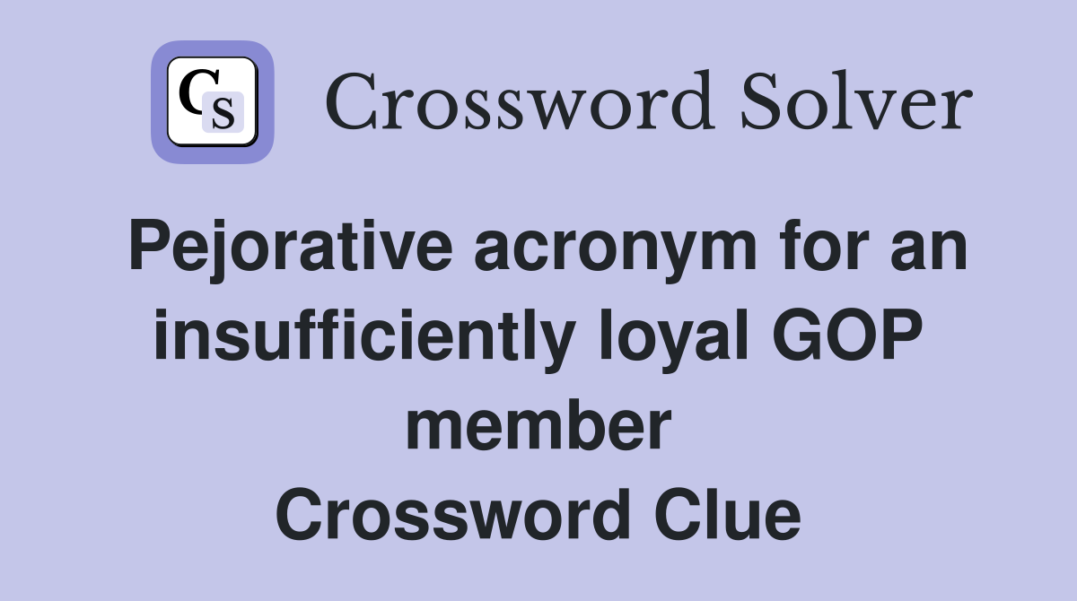Pejorative acronym for an insufficiently loyal GOP member Crossword Clue