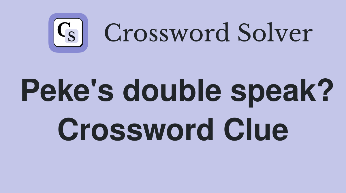 Peke's double speak? Crossword Clue