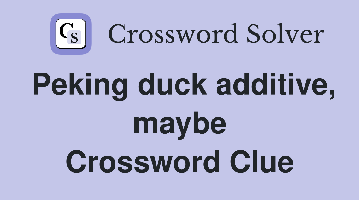 Peking duck additive, maybe Crossword Clue