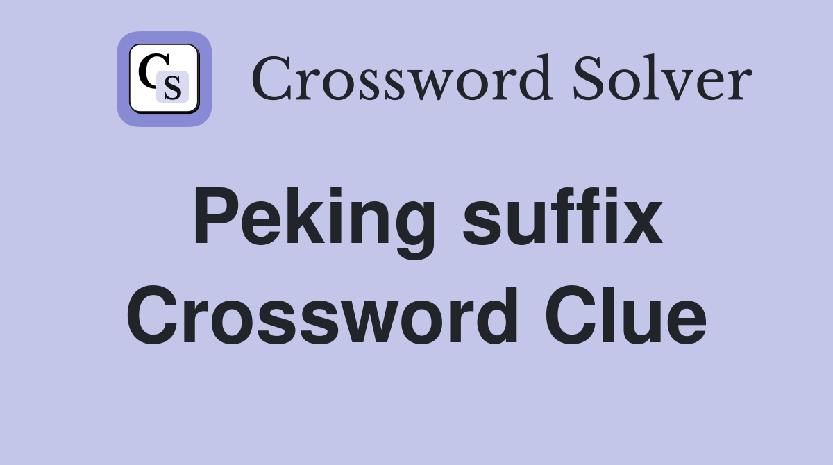 Peking suffix Crossword Clue
