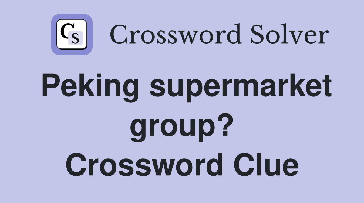 Peking supermarket group? Crossword Clue