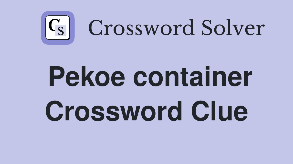 Pekoe container Crossword Clue