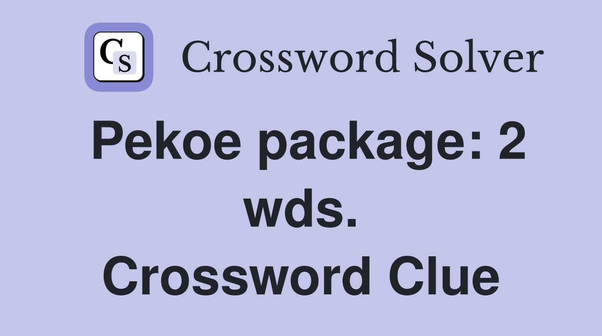 Pekoe package: 2 wds. Crossword Clue