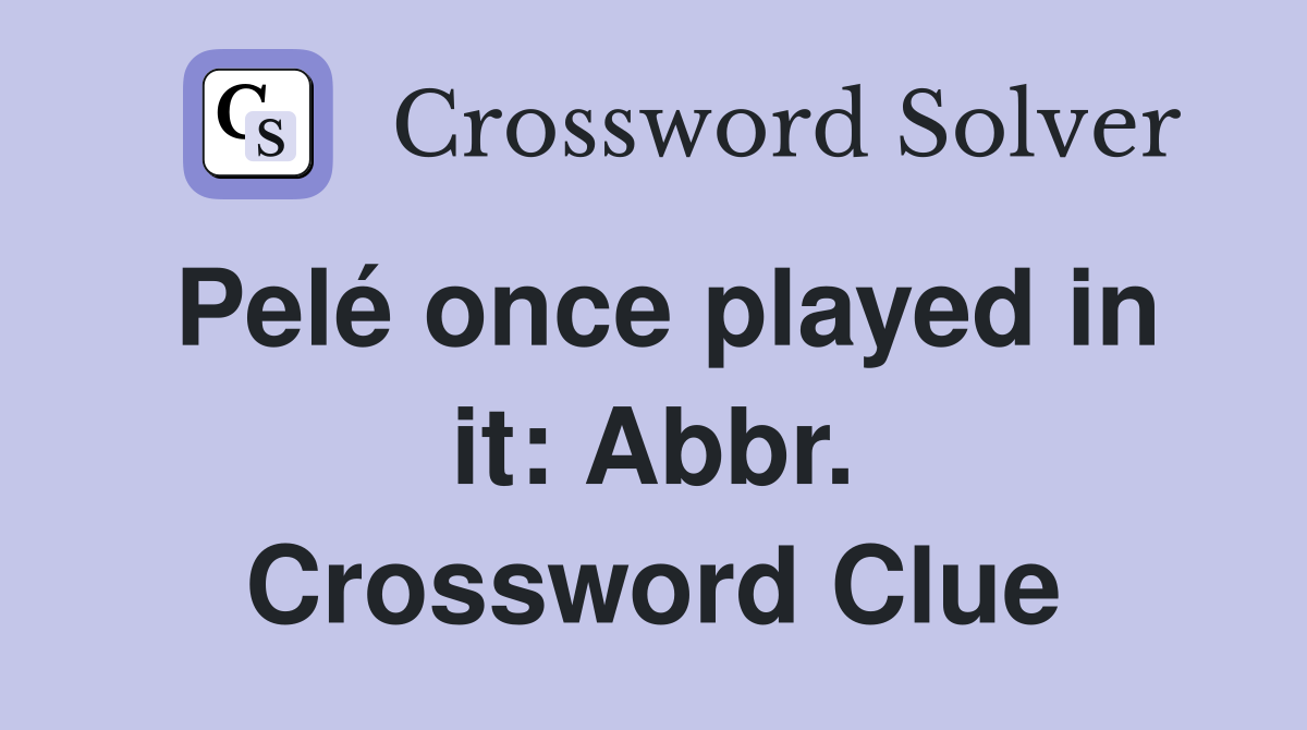 Pelé once played in it: Abbr. Crossword Clue