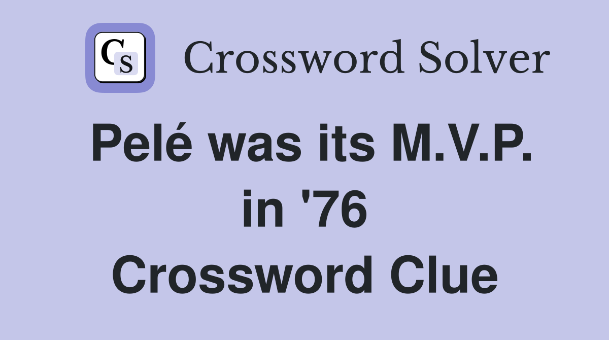Pelé was its M.V.P. in '76 Crossword Clue