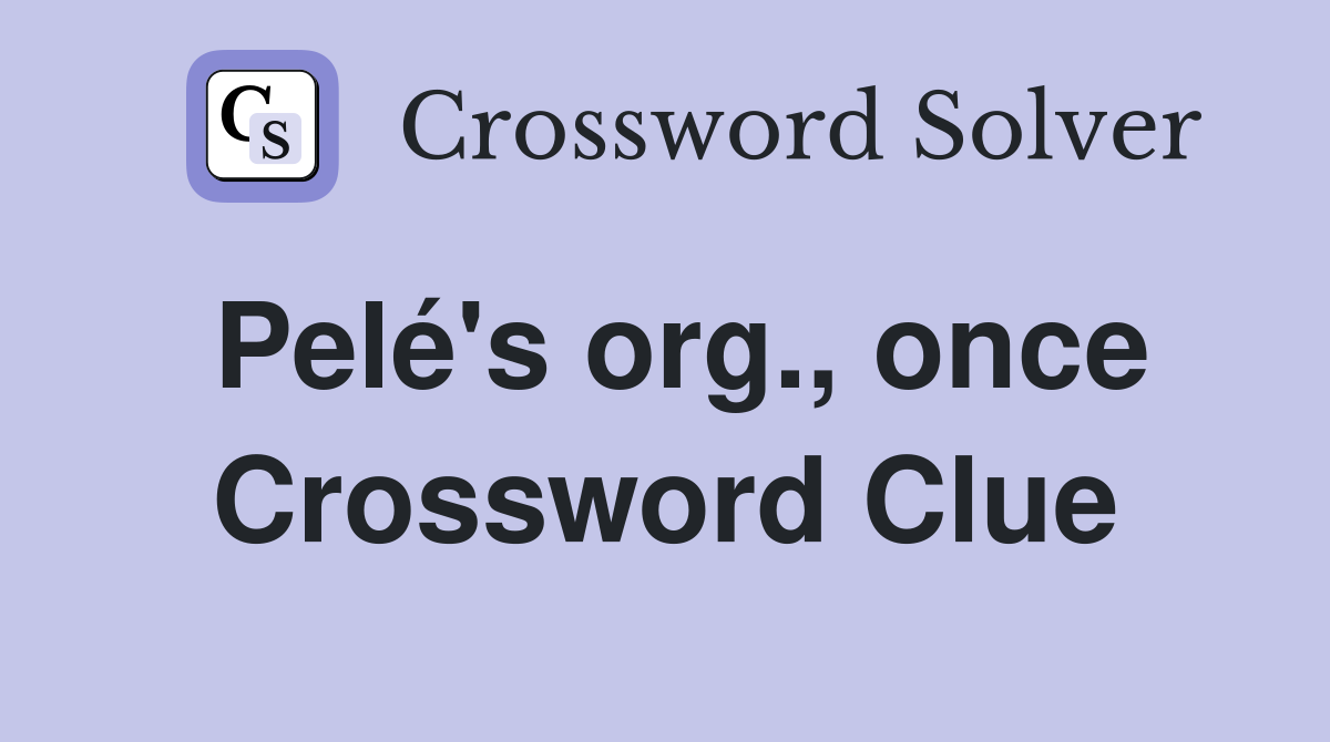 Pelé's org., once Crossword Clue