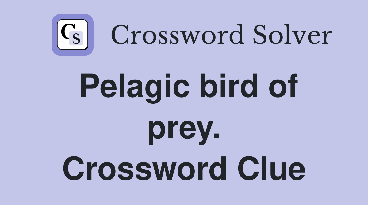 Pelagic bird of prey. Crossword Clue