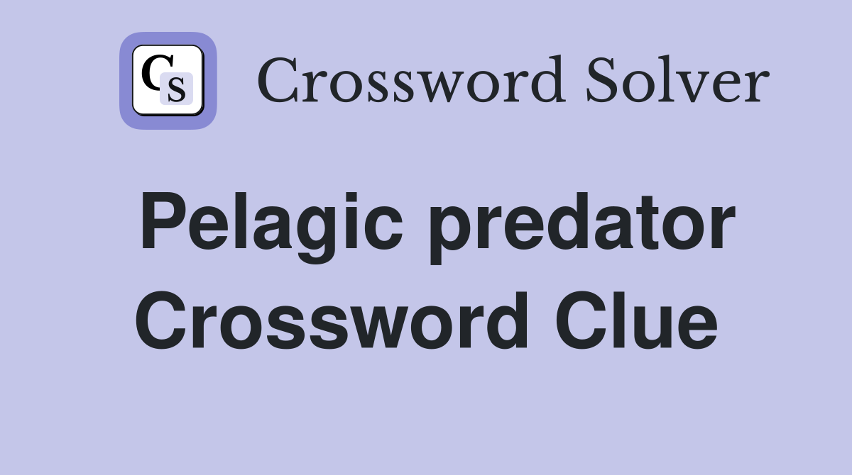 Pelagic predator Crossword Clue