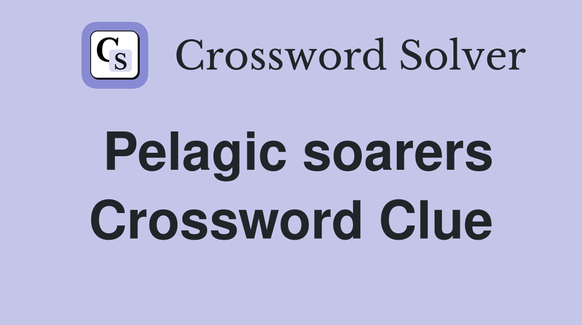 Pelagic soarers Crossword Clue