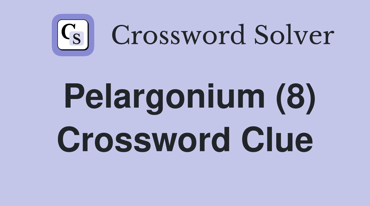 Pelargonium (8) Crossword Clue