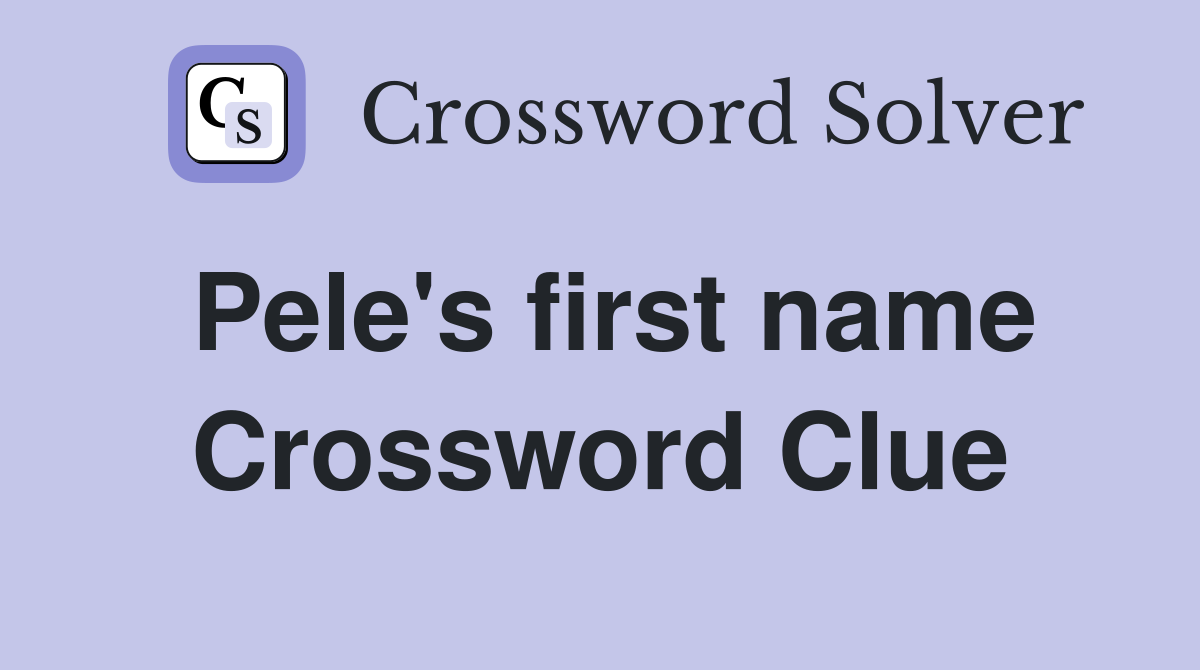 Pele's first name Crossword Clue