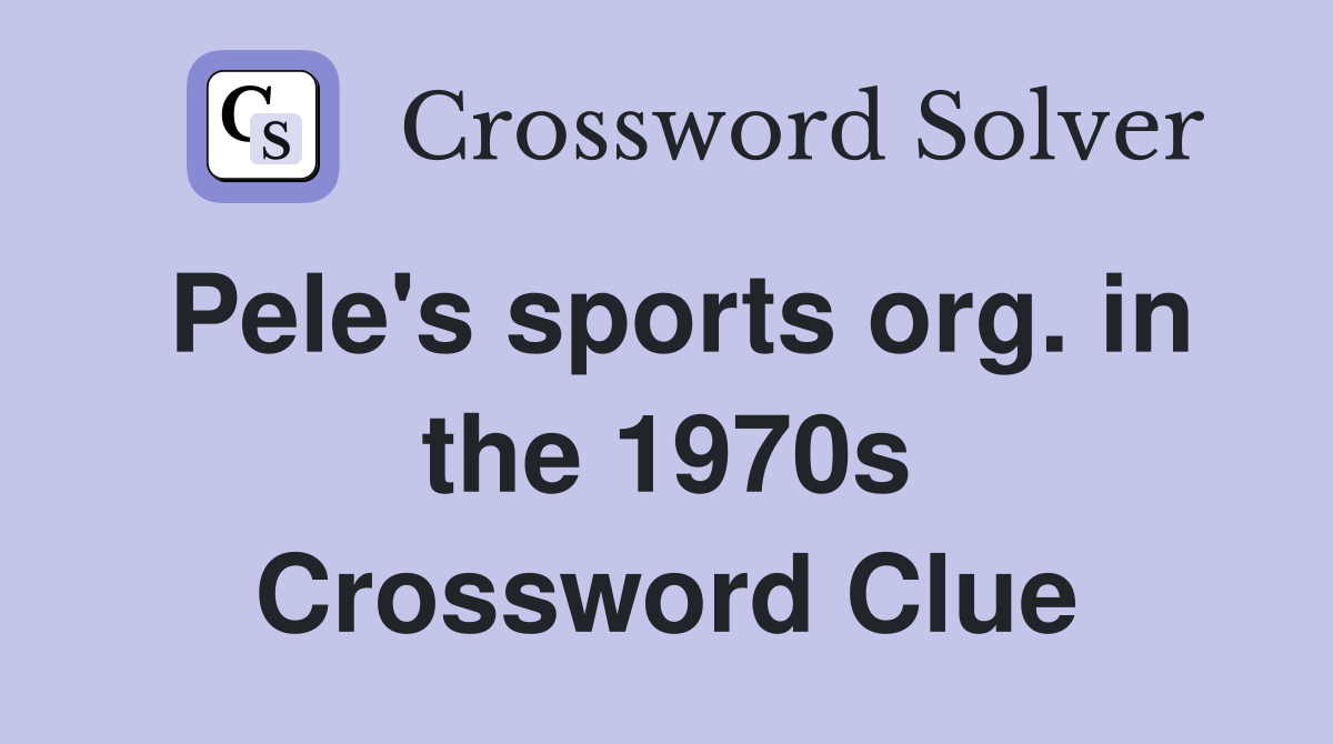 Pele's sports org. in the 1970s Crossword Clue