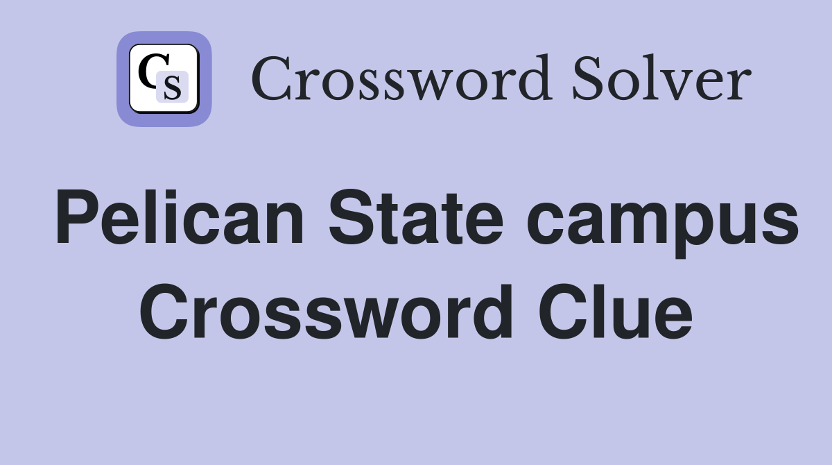 Pelican State campus Crossword Clue