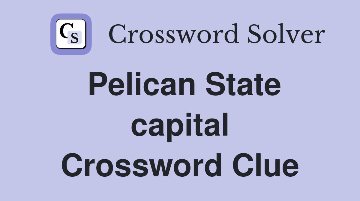 Pelican State capital Crossword Clue