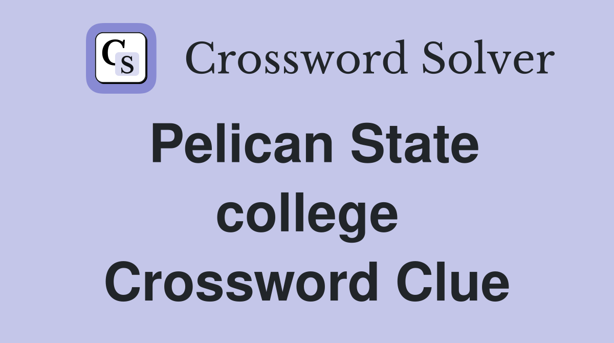 Pelican State college Crossword Clue