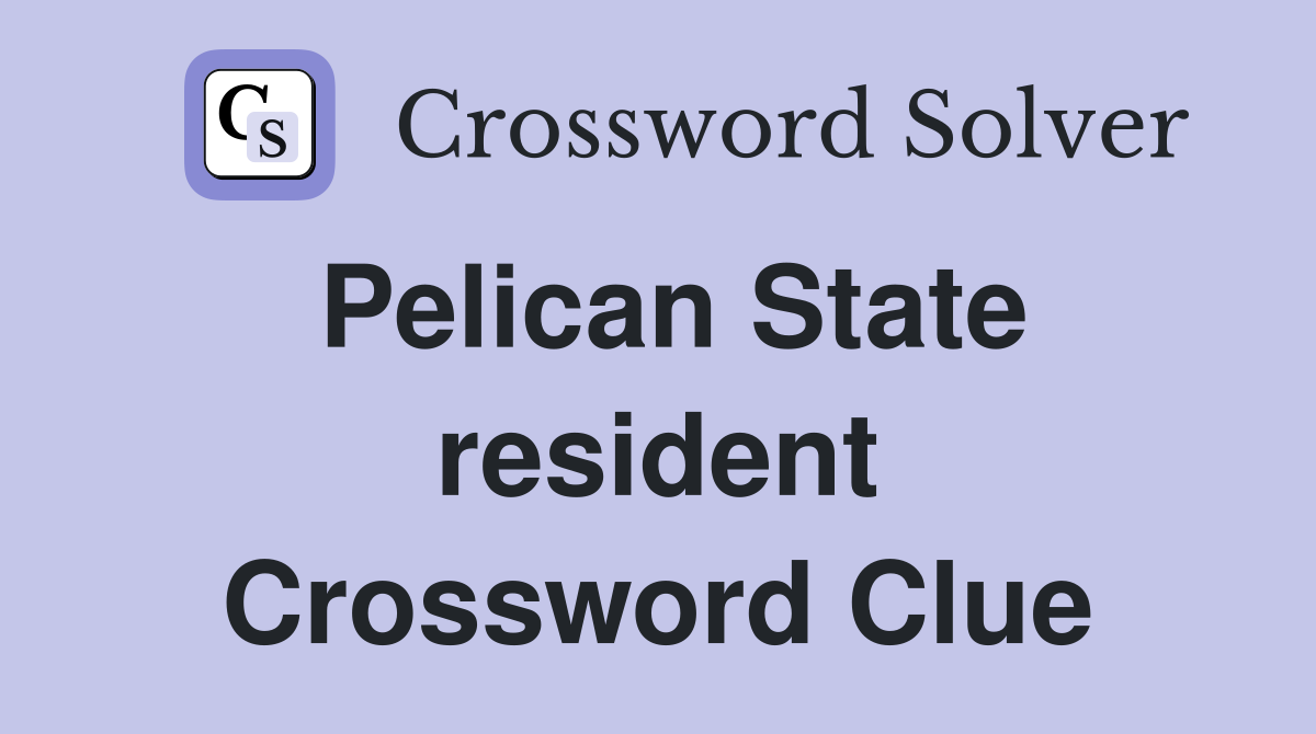 Pelican State resident Crossword Clue