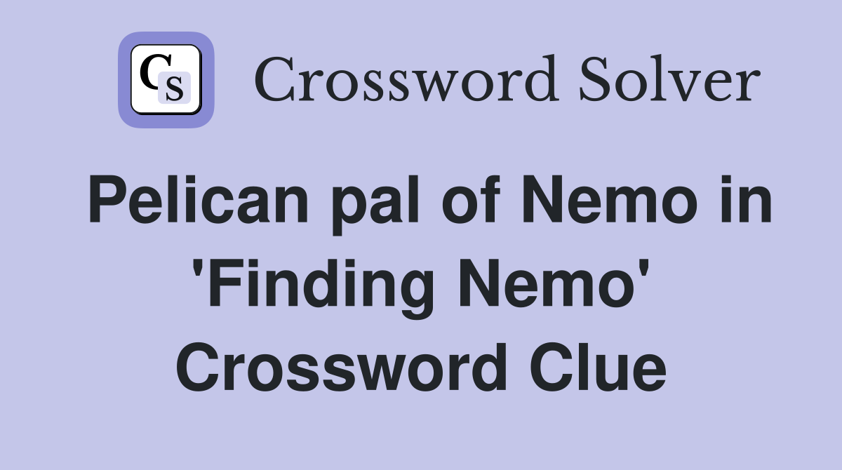 Pelican pal of Nemo in 'Finding Nemo' Crossword Clue