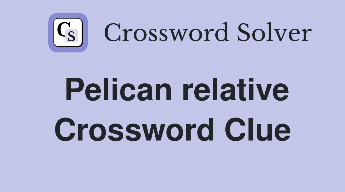 Pelican relative Crossword Clue