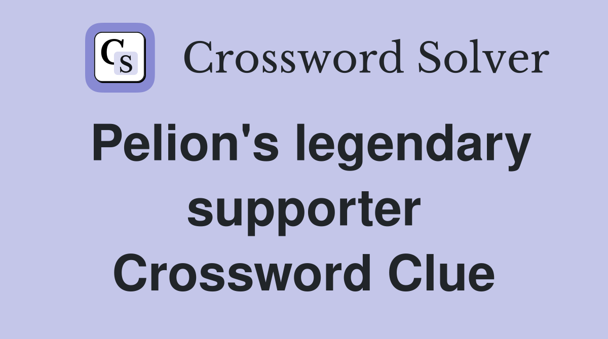 Pelion's legendary supporter Crossword Clue