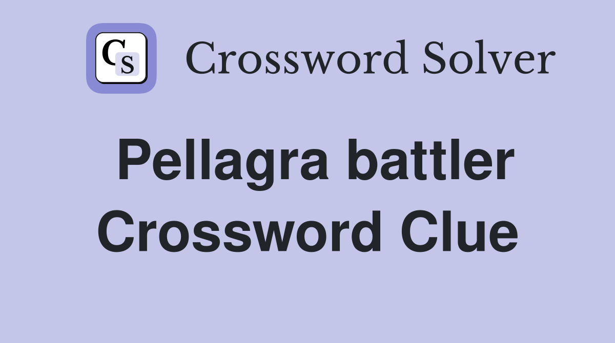 Pellagra battler Crossword Clue