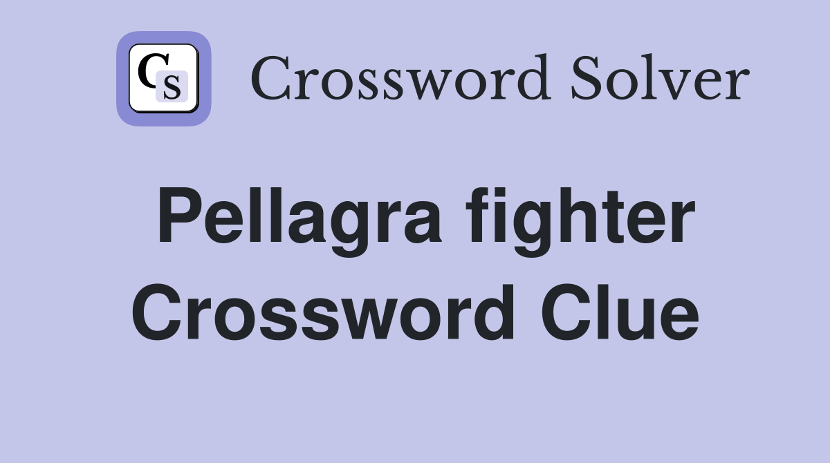 Pellagra fighter Crossword Clue