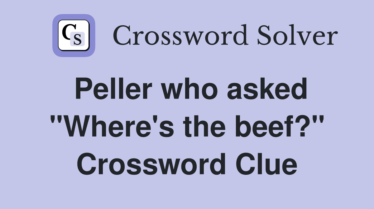 Peller who asked "Where's the beef?" Crossword Clue