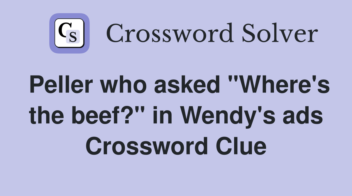Peller who asked "Where's the beef?" in Wendy's ads Crossword Clue