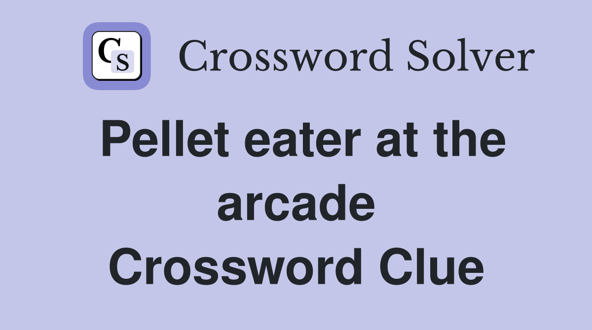 Pellet eater at the arcade Crossword Clue