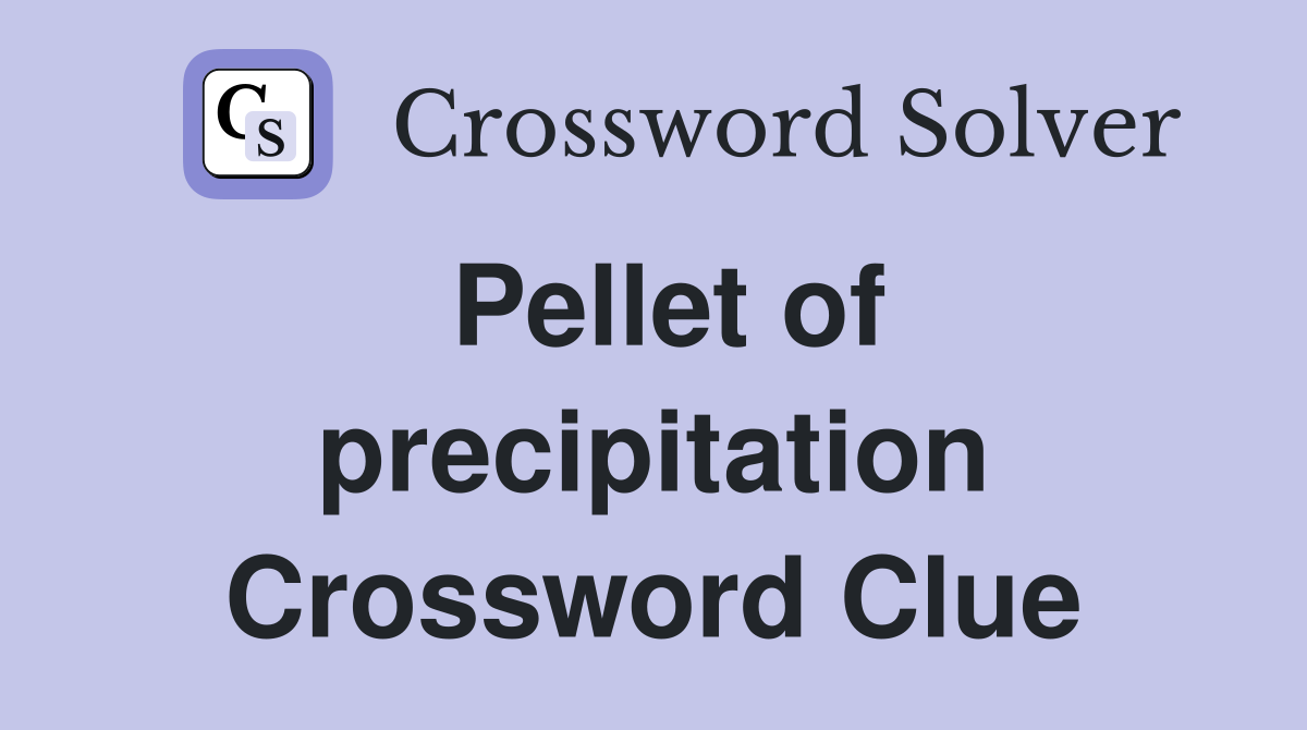 Pellet of precipitation Crossword Clue