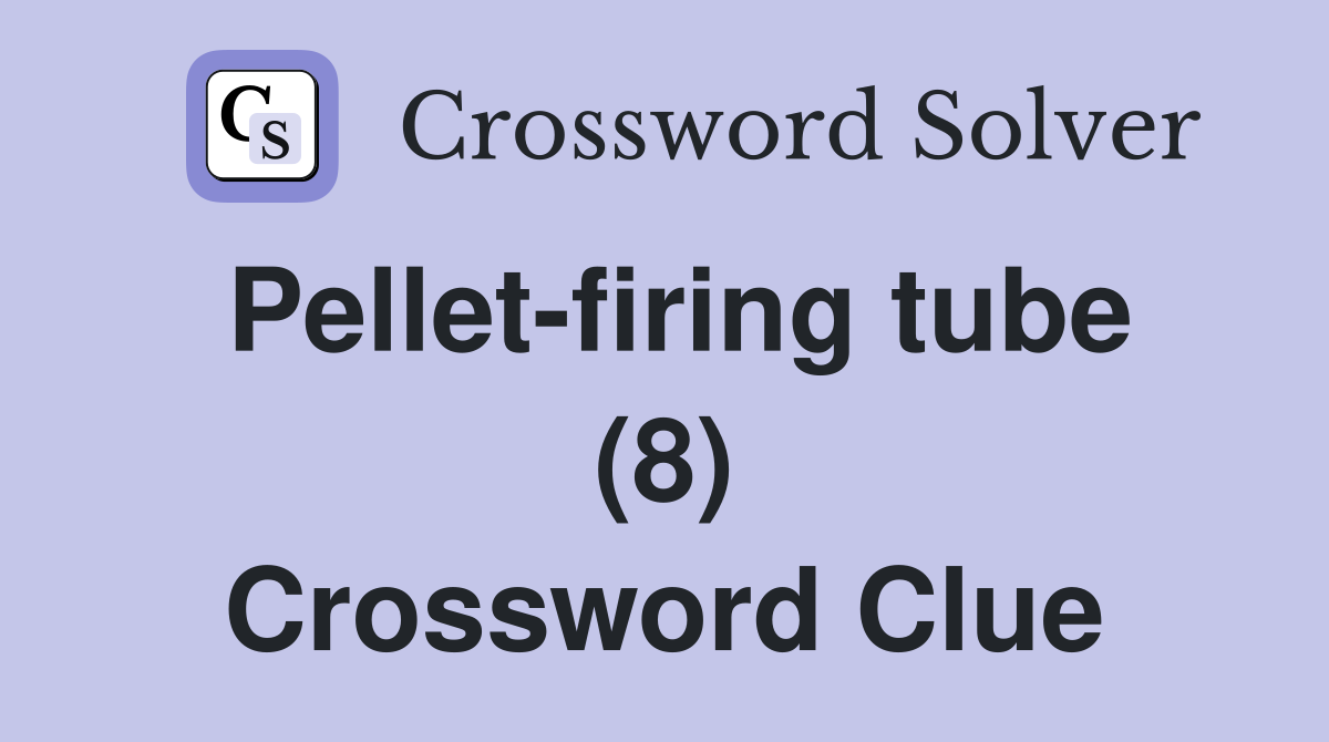 Pellet-firing tube (8) Crossword Clue